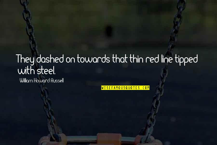 Sparing The Rod Quotes By William Howard Russell: They dashed on towards that thin red line Sparing The Rod Quotes By William Howard Russell: They dashed on towards that thin red line