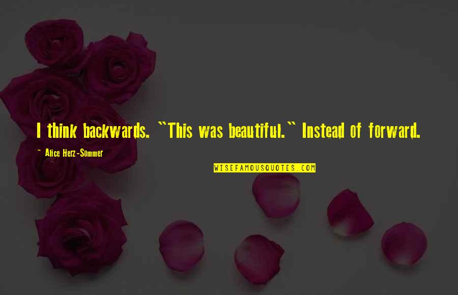 Sparingly Antonym Quotes By Alice Herz-Sommer: I think backwards. "This was beautiful." Instead of