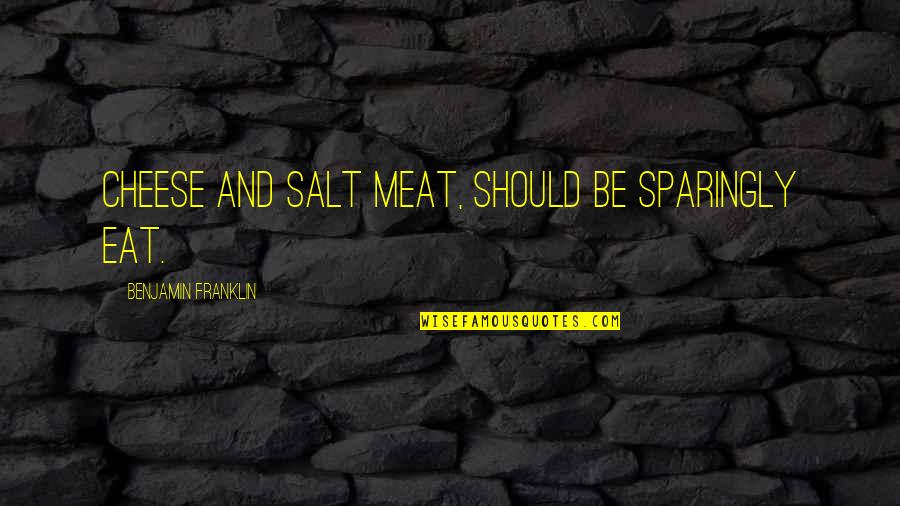 Sparingly Quotes By Benjamin Franklin: Cheese and salt meat, should be sparingly eat. Sparingly Quotes By Benjamin Franklin: Cheese and salt meat, should be sparingly eat.