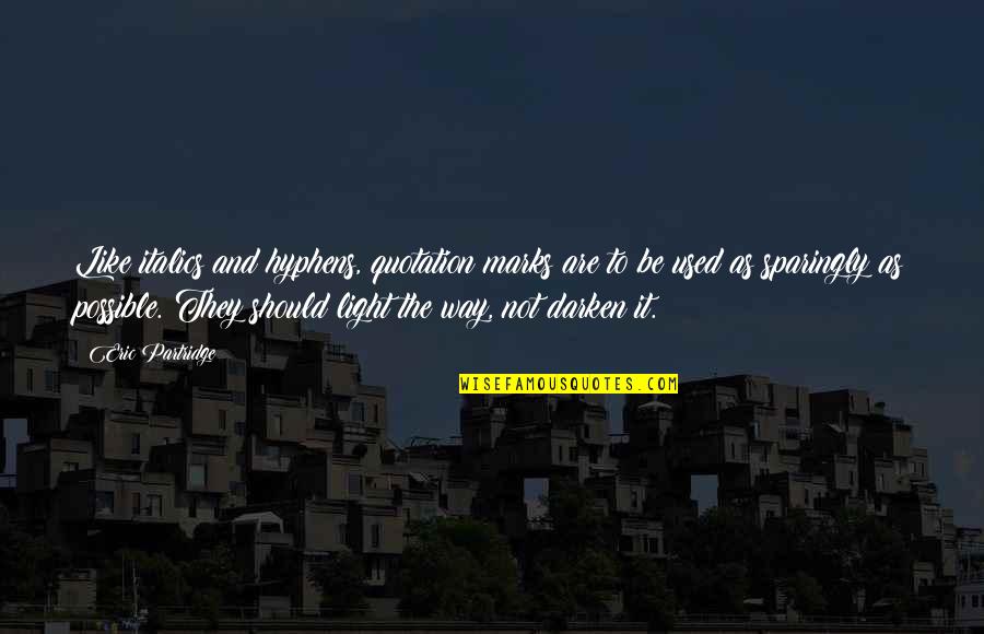 Sparingly Quotes By Eric Partridge: Like italics and hyphens, quotation marks are to Sparingly Quotes By Eric Partridge: Like italics and hyphens, quotation marks are to