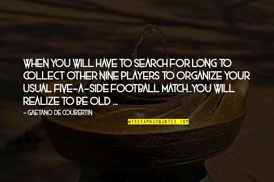 Sparingly Quotes By Gaetano De Coubertin: When you will have to search for long Sparingly Quotes By Gaetano De Coubertin: When you will have to search for long