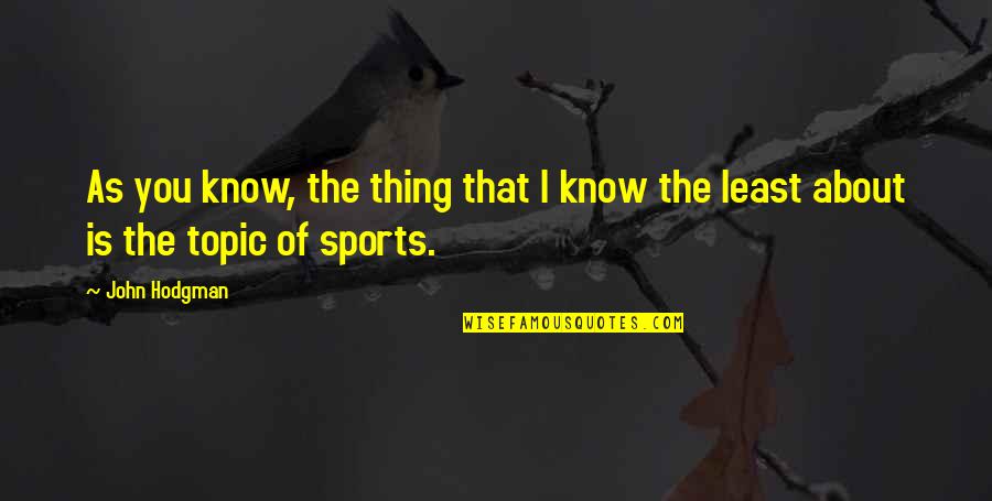 Sparingly Quotes By John Hodgman: As you know, the thing that I know