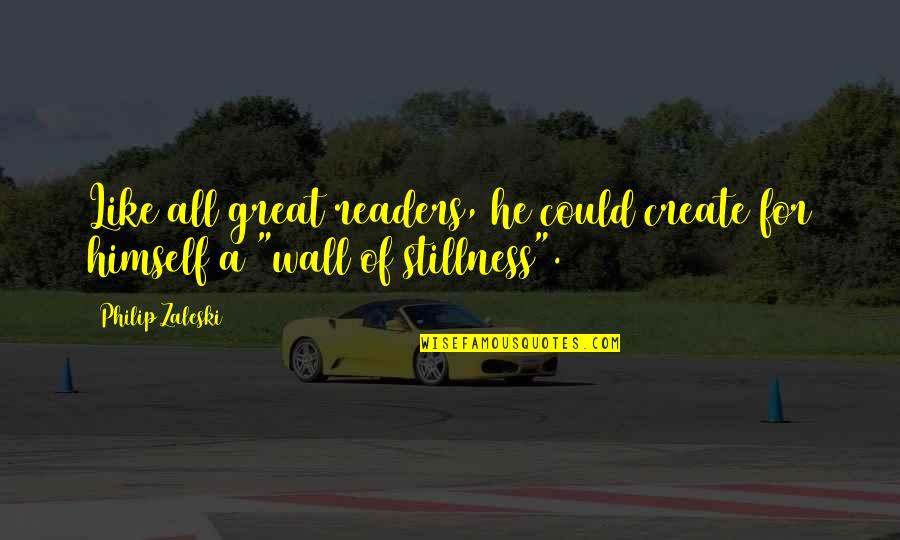 Sparirai Quotes By Philip Zaleski: Like all great readers, he could create for