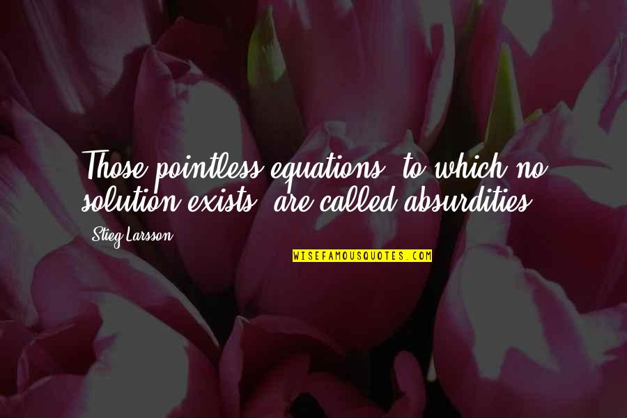 Sparire In English Quotes By Stieg Larsson: Those pointless equations, to which no solution exists,