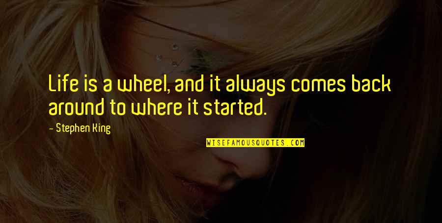 Spark In Eyes Quotes By Stephen King: Life is a wheel, and it always comes