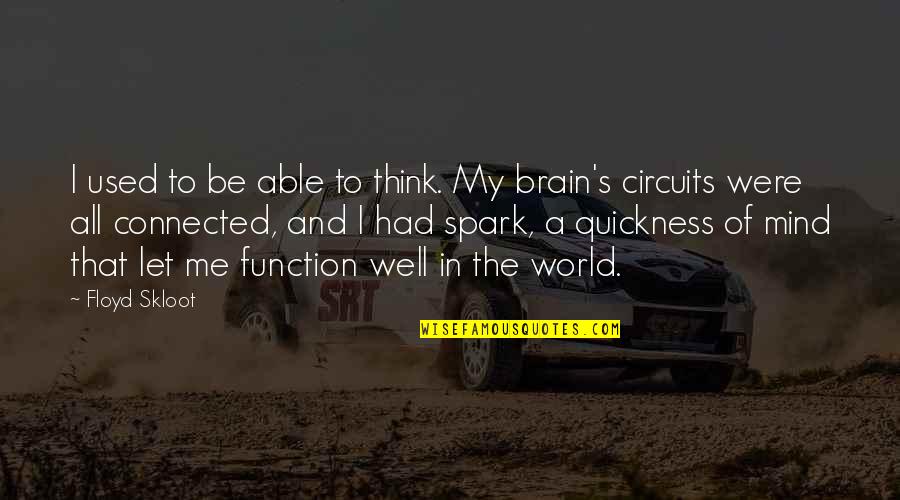 Spark In Me Quotes By Floyd Skloot: I used to be able to think. My