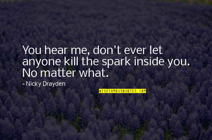 Spark In Me Quotes By Nicky Drayden: You hear me, don't ever let anyone kill