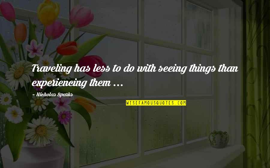 Spark In Your Eyes Quotes By Nicholas Sparks: Traveling has less to do with seeing things