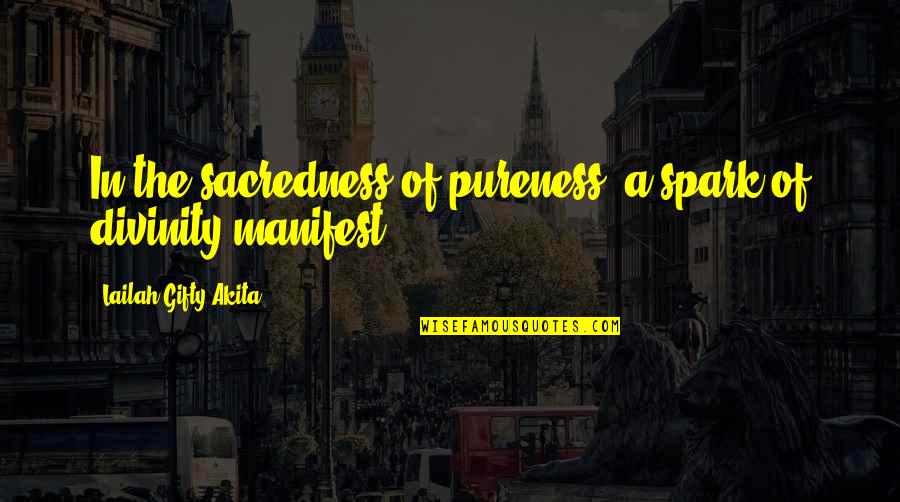 Spark Love Quotes By Lailah Gifty Akita: In the sacredness of pureness; a spark of Spark Love Quotes By Lailah Gifty Akita: In the sacredness of pureness; a spark of