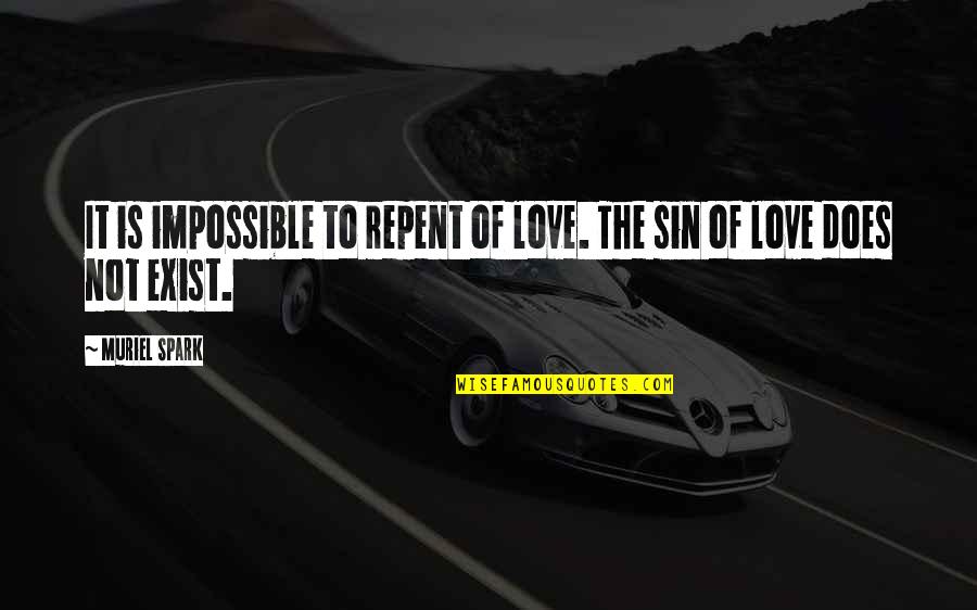 Spark Of Love Quotes By Muriel Spark: It is impossible to repent of love. The