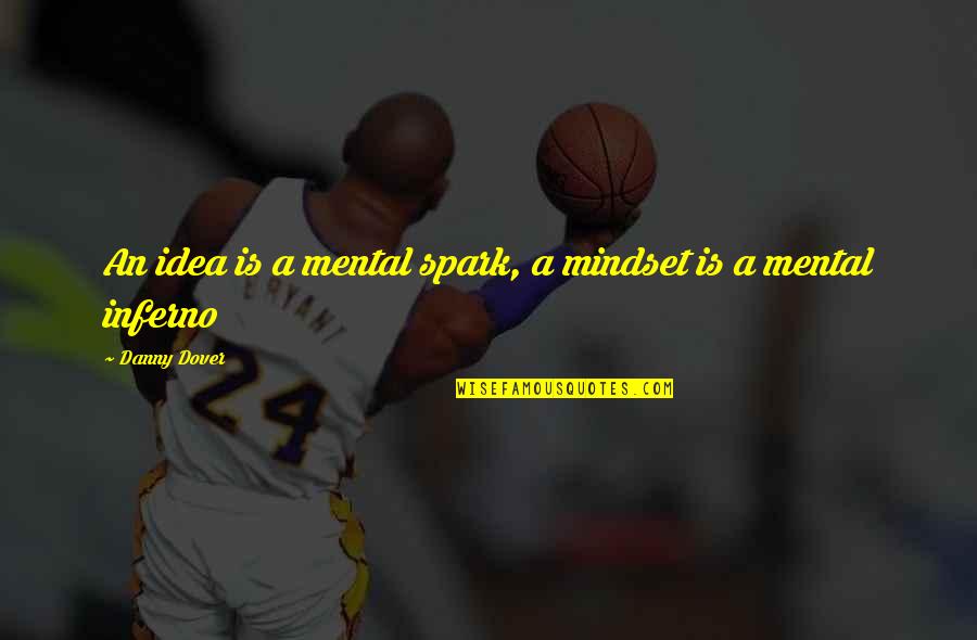 Spark Quotes And Quotes By Danny Dover: An idea is a mental spark, a mindset