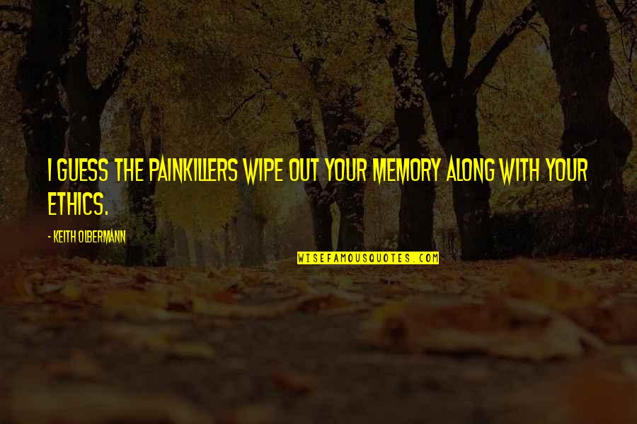 Spark Quotes And Quotes By Keith Olbermann: I guess the painkillers wipe out your memory