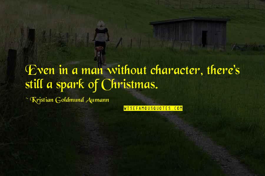 Spark Quotes And Quotes By Kristian Goldmund Aumann: Even in a man without character, there's still