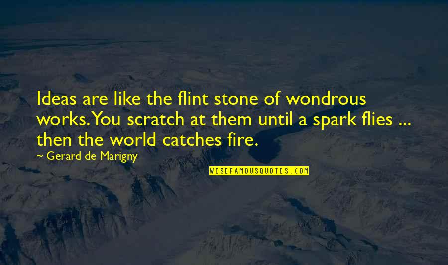 Spark Quotes Quotes By Gerard De Marigny: Ideas are like the flint stone of wondrous