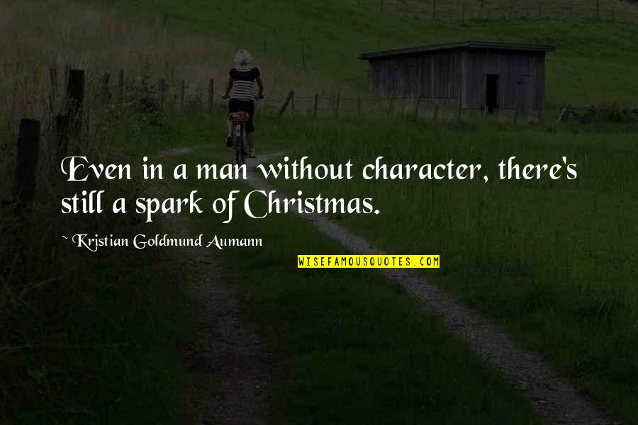 Spark Quotes Quotes By Kristian Goldmund Aumann: Even in a man without character, there's still