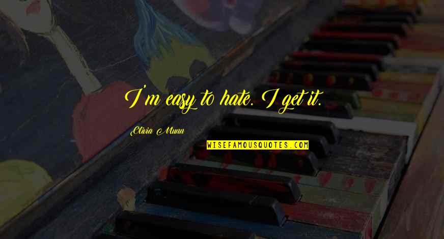 Spark Quotes Quotes By Olivia Munn: I'm easy to hate. I get it. Spark Quotes Quotes By Olivia Munn: I'm easy to hate. I get it.