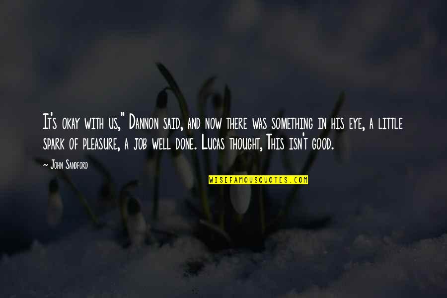 Spark Within You Quotes By John Sandford: It's okay with us," Dannon said, and now
