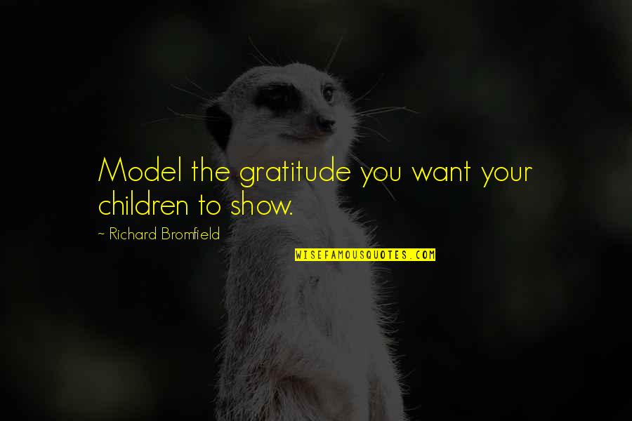 Sparked Synonym Quotes By Richard Bromfield: Model the gratitude you want your children to