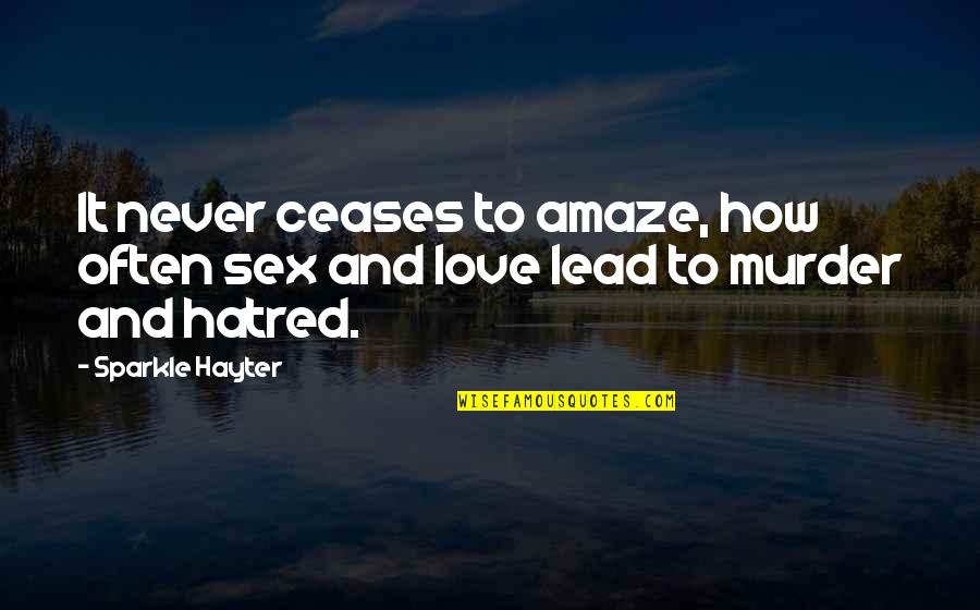 Sparkle And Love Quotes By Sparkle Hayter: It never ceases to amaze, how often sex