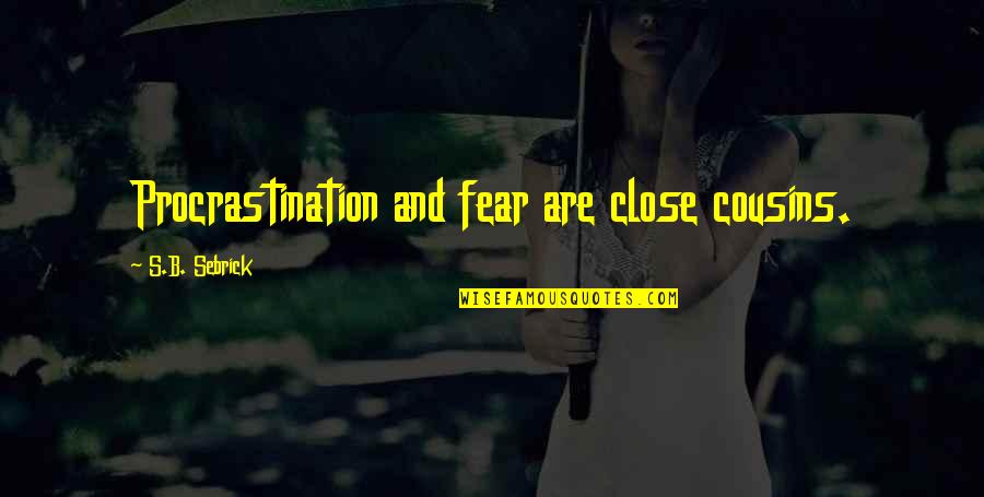 Sparkle Dolly And Friends Quotes By S.B. Sebrick: Procrastination and fear are close cousins. Sparkle Dolly And Friends Quotes By S.B. Sebrick: Procrastination and fear are close cousins.