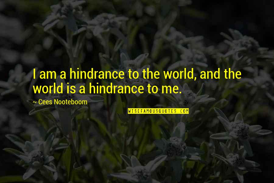 Sparkle Eyes Quotes By Cees Nooteboom: I am a hindrance to the world, and