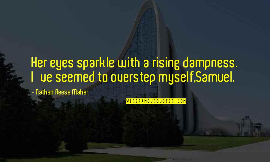 Sparkle Eyes Quotes By Nathan Reese Maher: Her eyes sparkle with a rising dampness. I've