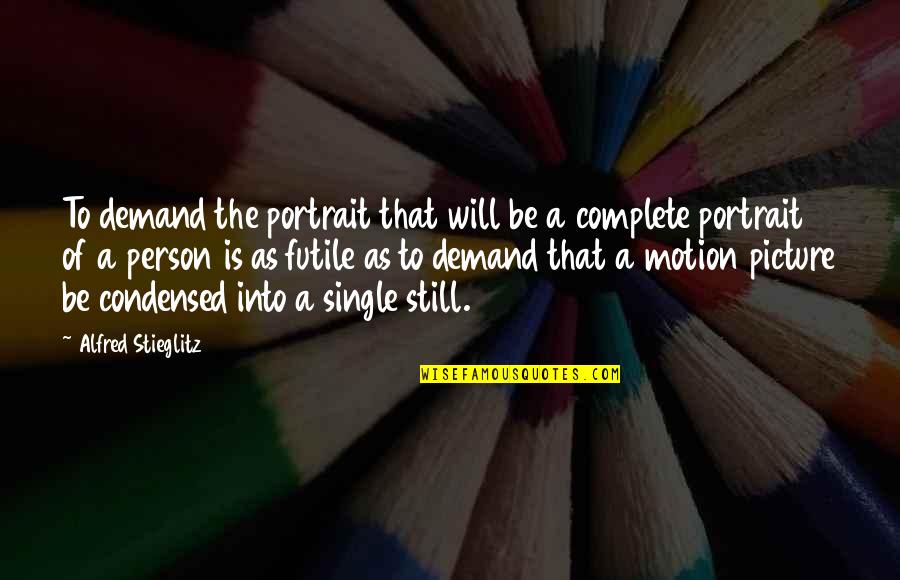 Sparkle In Her Eye Quotes By Alfred Stieglitz: To demand the portrait that will be a Sparkle In Her Eye Quotes By Alfred Stieglitz: To demand the portrait that will be a