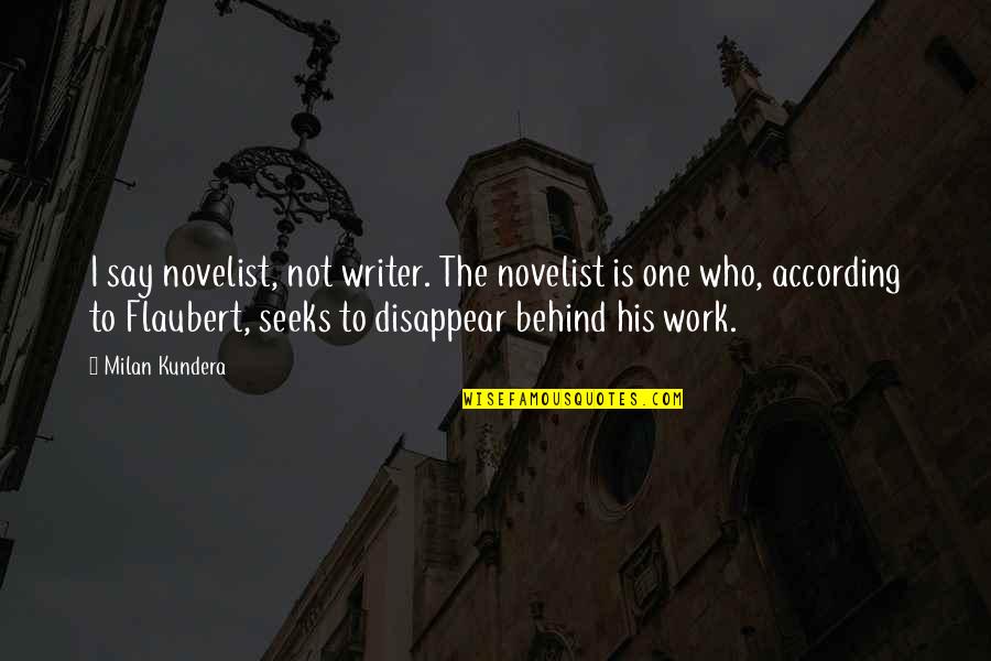 Sparkle Movie 1976 Quotes By Milan Kundera: I say novelist, not writer. The novelist is