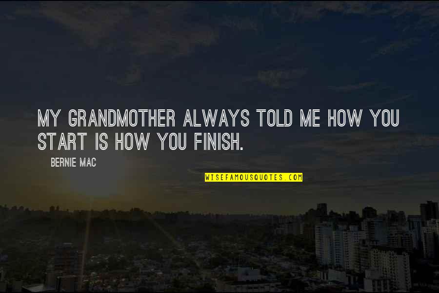 Sparkle Nails Quotes By Bernie Mac: My grandmother always told me how you start