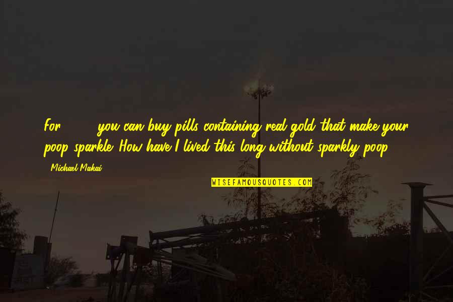 Sparkle Quotes And Quotes By Michael Makai: For $425 you can buy pills containing real