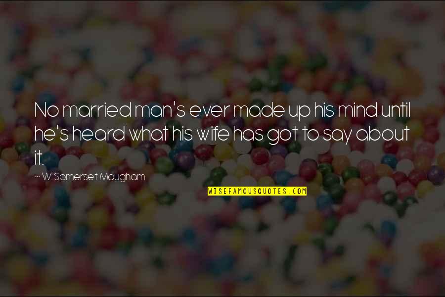 Sparkle Quotes And Quotes By W. Somerset Maugham: No married man's ever made up his mind