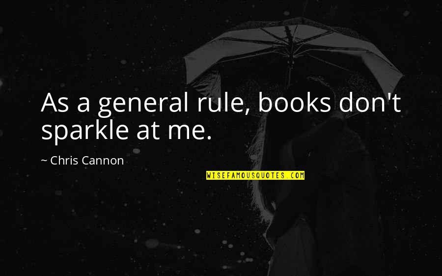 Sparkle Quotes By Chris Cannon: As a general rule, books don't sparkle at
