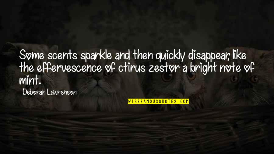 Sparkle Quotes By Deborah Lawrenson: Some scents sparkle and then quickly disappear, like