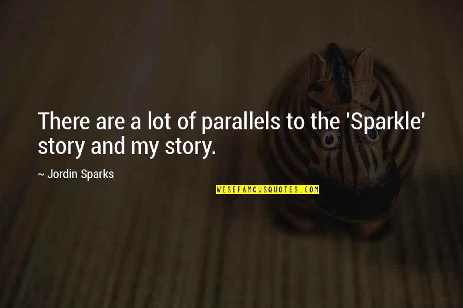 Sparkle Quotes By Jordin Sparks: There are a lot of parallels to the
