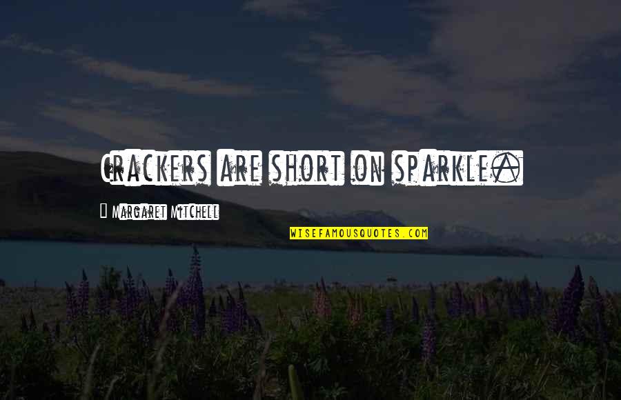 Sparkle Quotes By Margaret Mitchell: Crackers are short on sparkle.