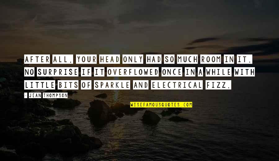 Sparkle Your Life Quotes By Jean Thompson: After all, your head only had so much Sparkle Your Life Quotes By Jean Thompson: After all, your head only had so much