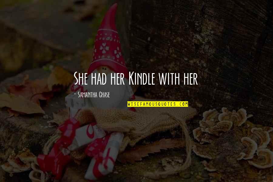 Sparklehorse Discography Quotes By Samantha Chase: She had her Kindle with her Sparklehorse Discography Quotes By Samantha Chase: She had her Kindle with her
