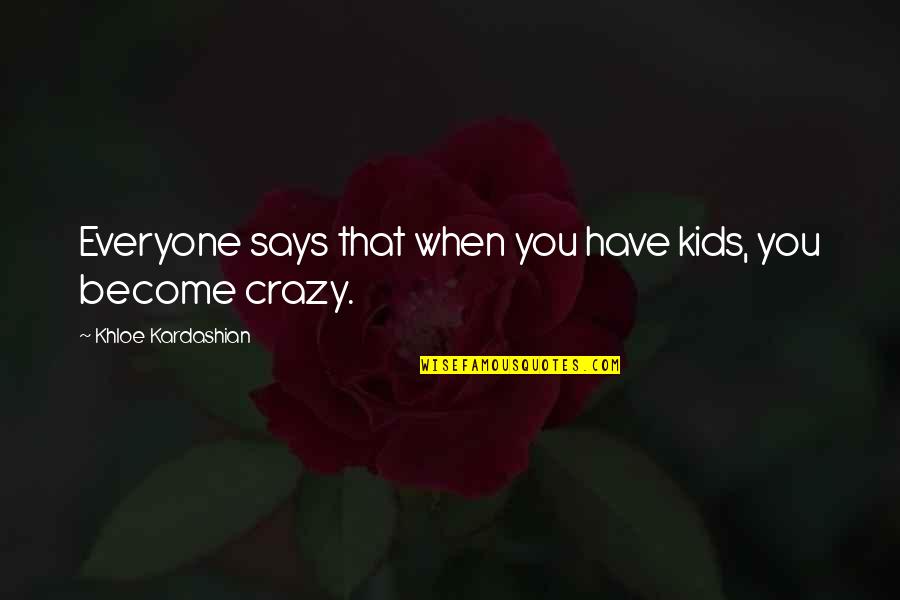 Sparklehorse Its A Wonderful Life Quotes By Khloe Kardashian: Everyone says that when you have kids, you Sparklehorse Its A Wonderful Life Quotes By Khloe Kardashian: Everyone says that when you have kids, you