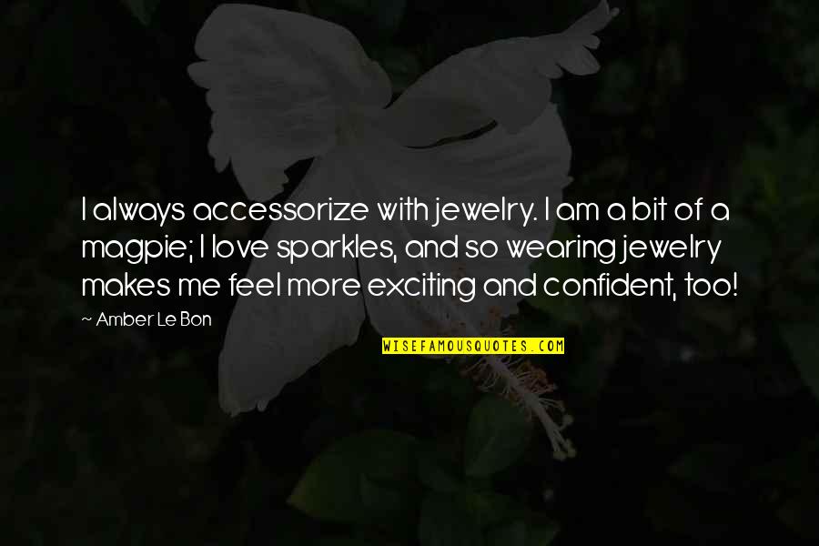 Sparkles And Love Quotes By Amber Le Bon: I always accessorize with jewelry. I am a
