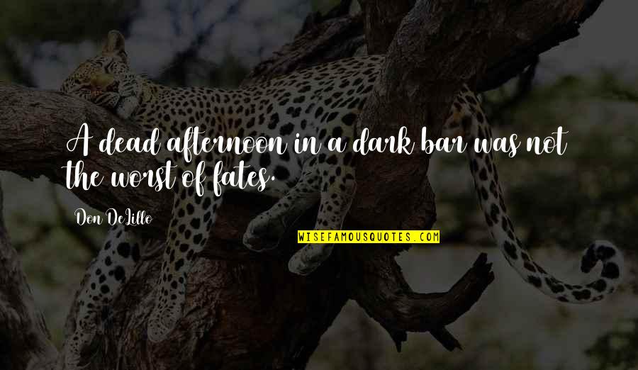 Sparkletones Boys Quotes By Don DeLillo: A dead afternoon in a dark bar was