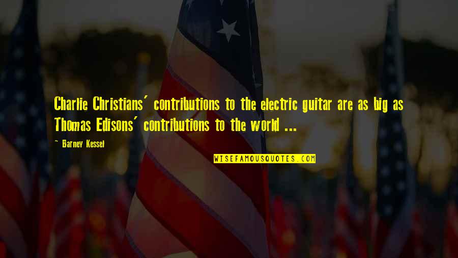 Sparkletones Santa Cruz Quotes By Barney Kessel: Charlie Christians' contributions to the electric guitar are Sparkletones Santa Cruz Quotes By Barney Kessel: Charlie Christians' contributions to the electric guitar are