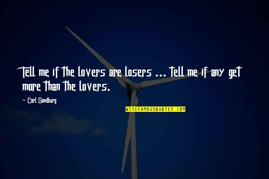 Sparkletones Santa Cruz Quotes By Carl Sandburg: Tell me if the lovers are losers ...