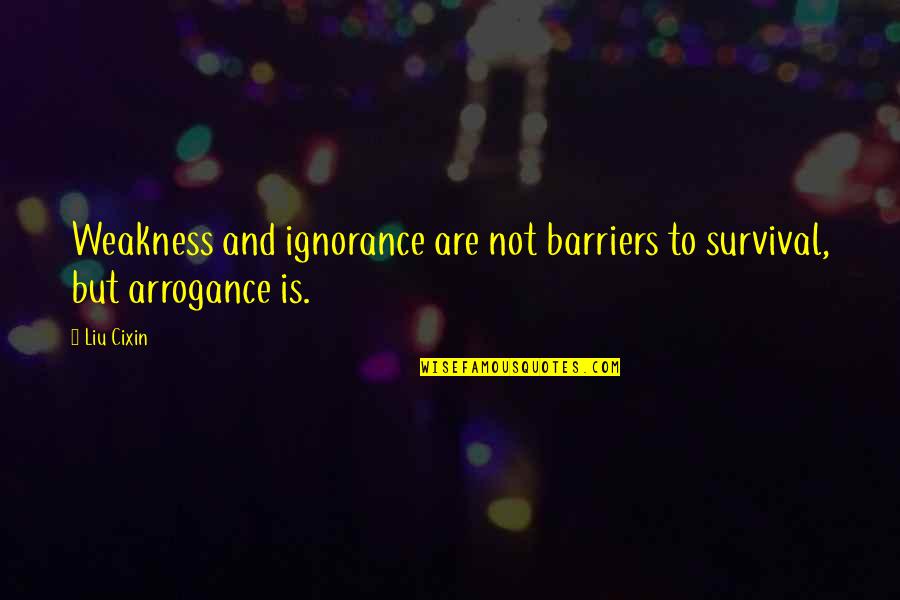 Sparkline Js Quotes By Liu Cixin: Weakness and ignorance are not barriers to survival,