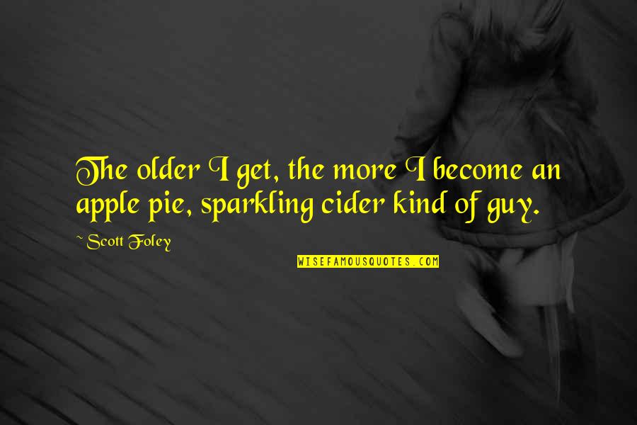 Sparkling Cider Quotes By Scott Foley: The older I get, the more I become