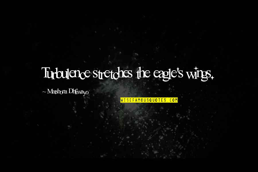 Sparkling Diamond Quotes By Matshona Dhliwayo: Turbulence stretches the eagle's wings.