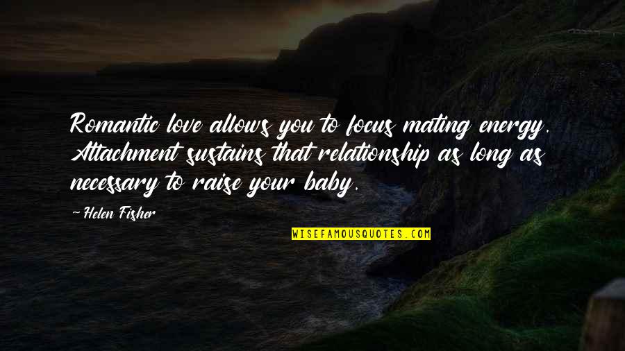 Sparkling Life Quotes By Helen Fisher: Romantic love allows you to focus mating energy.