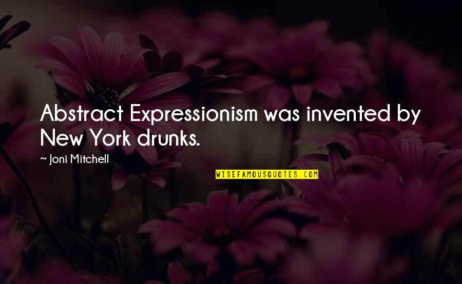 Sparkling Personality Quotes By Joni Mitchell: Abstract Expressionism was invented by New York drunks.
