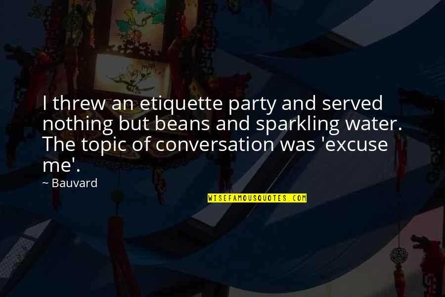 Sparkling Quotes By Bauvard: I threw an etiquette party and served nothing