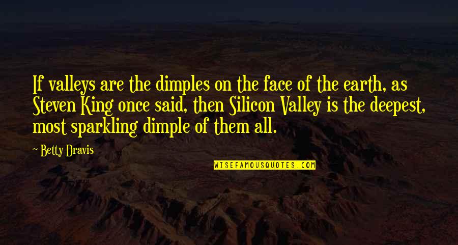 Sparkling Quotes By Betty Dravis: If valleys are the dimples on the face