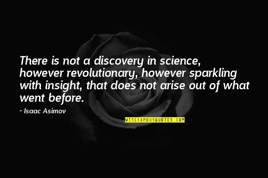 Sparkling Quotes By Isaac Asimov: There is not a discovery in science, however